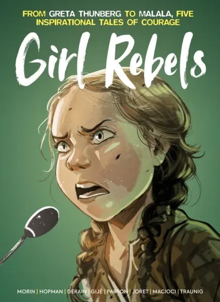 Girl Rebels: From Greta Thunberg to Malala, five inspirational tales of female courage - Brett Parson, Jerome Gillet