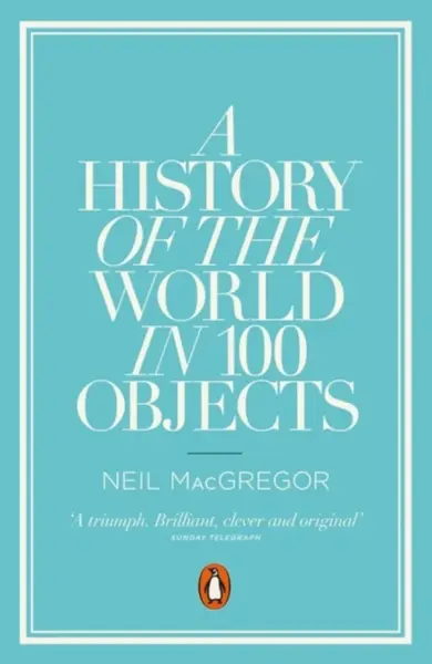 A History of the World in 100 Objects - Dr Neil  MacGregor