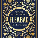 Fleabag: The Scriptures - Waller-Bridge Phoebe