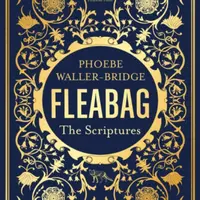 Fleabag: The Scriptures - Waller-Bridge Phoebe