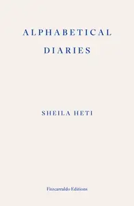 Alphabetical Diaries - Sheila Heti