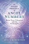 The Divine Practice of Angel Numbers - Leeza Robertson