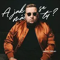 Jakub Dekan – A jak se máš ty?
