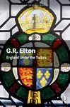 England Under the Tudors - G.R.  Elton