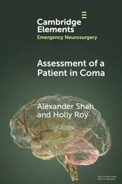 Assessment of a Patient in Coma - Alexander  Shah, Holly  Roy