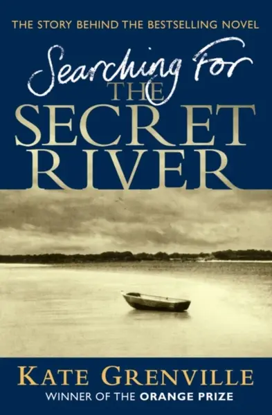 Searching For The Secret River - Kate Grenville