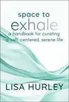 Space to Exhale - Lisa Hurley