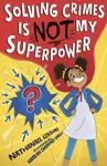 Solving Crimes Is NOT My Superpower - Nathanael Lessore
