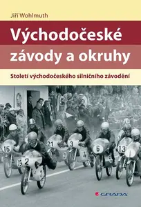 Kniha: Východočeské závody a okruhy od Wohlmuth Jiří