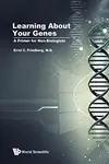 Learning About Your Genes: A Primer For Non-biologists - Errol C  Friedberg