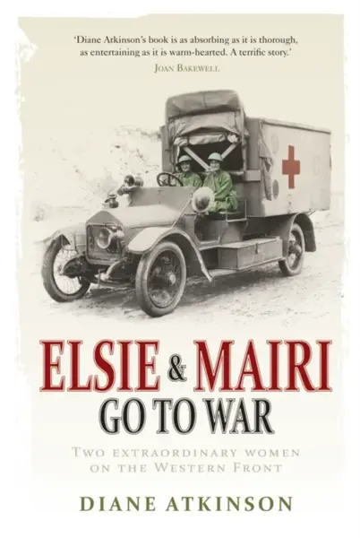 Elsie and Mairi Go to War - Dr Diane Atkinson