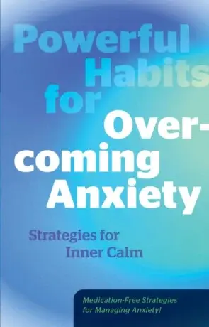 Powerful Habits for Overcoming Anxiety - Editors of Fair Winds Press