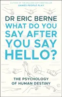 What Do You Say After You Say Hello - Eric Berne