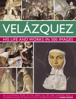 Velazquez: His Life & Works in 500 Images - Susie Hodgeová