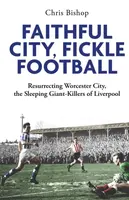 Faithful City, Fickle Football - Chris Bishop
