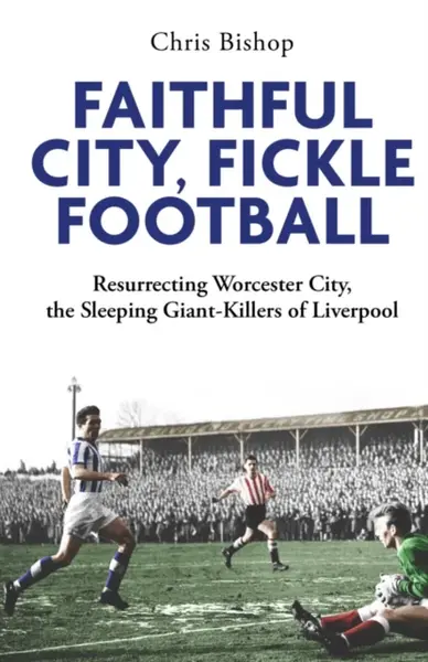 Faithful City, Fickle Football - Chris Bishop