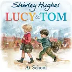 Lucy and Tom at School - Shirley Hughes