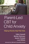 Parent-Led CBT for Child Anxiety - Cathy Creswell, Lucy Willetts, Monika  Parkinson, Kerstin  Thirlwall