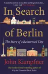 In Search Of Berlin - John  Kampfner
