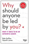Why Should Anyone Be Led by You? With a New Preface by the Authors - Rob Goffee, Gareth Jones