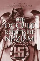 The Occult Roots of Nazism - Nicholas Goodrick-Clarke