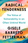 Radical Tenderness - Gisele Barreto Fetterman