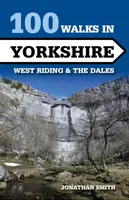 100 Walks in Yorkshire - West Riding and the Dales - Smith Jonathan D.