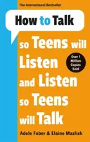 How to Talk so Teens will Listen & Listen so Teens will Talk - Adele & Elaine Faber & Mazlish