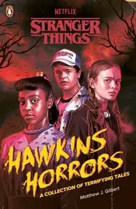 Stranger Things: Hawkins Horrors - Gilbert Matthew J.