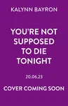 You're Not Supposed To Die Tonight