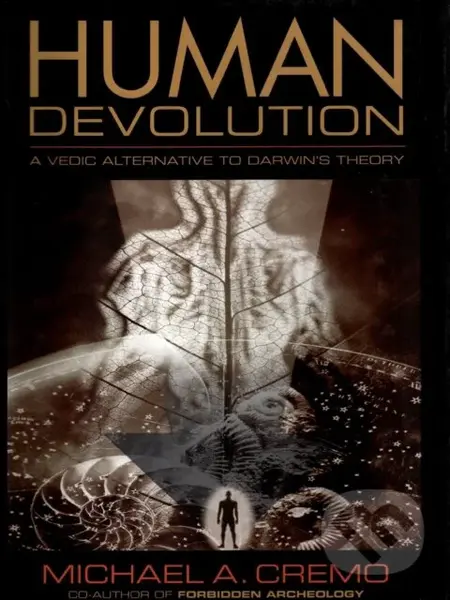 Human Devolution (A Vedic Alternative to Darwin's Theory) - Michael A. Cremo