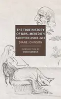 True History of the First Mrs. Meredith and Other Lesser Lives - Gornick Vivian, Diane Johnson