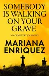 Somebody Is Walking on Your Grave - Mariana Enriquez