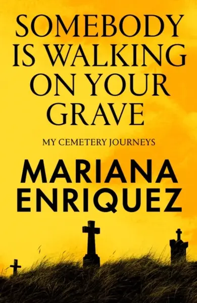 Somebody Is Walking on Your Grave - Mariana Enriquez