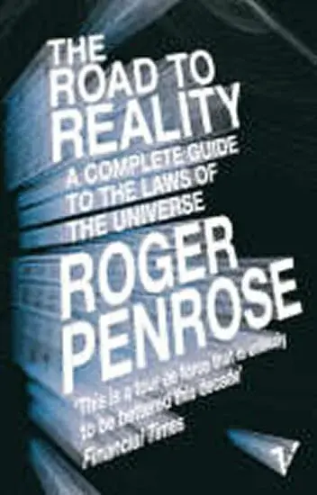 The Road to Reality : A Complete Guide to the Laws of the Universe - Roger Penrose