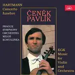 Čeněk Pavlík, Symfonický orchestr hl. m. Prahy FOK, Miloš Konvalinka – Hartmann: Smuteční hudba - Egk: Hudba pro housle a orchestr