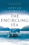 The Encircling Sea - Adrian Goldsworthy