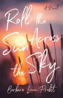 Roll the Sun Across the Sky - Barbara Linn Probst