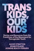 Trans Kids, Our Kids - Adam Polaski, Jasmine Beach-Ferrara, Alexis Stratton