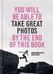 You Will be Able to Take Great Photos by The End of This Book - Brain Benedict