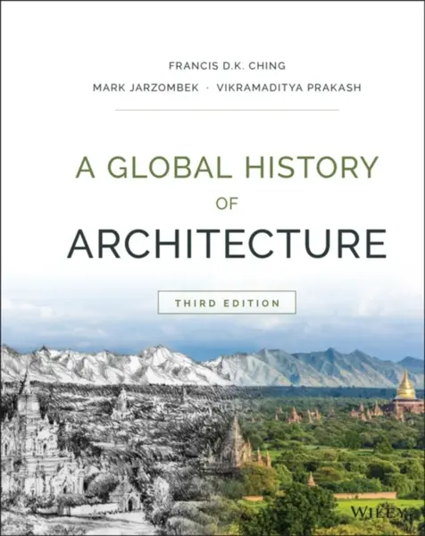 A Global History of Architecture - Ching Francis D. K., Vikramaditya  Prakash, Mark M.  Jarzombek