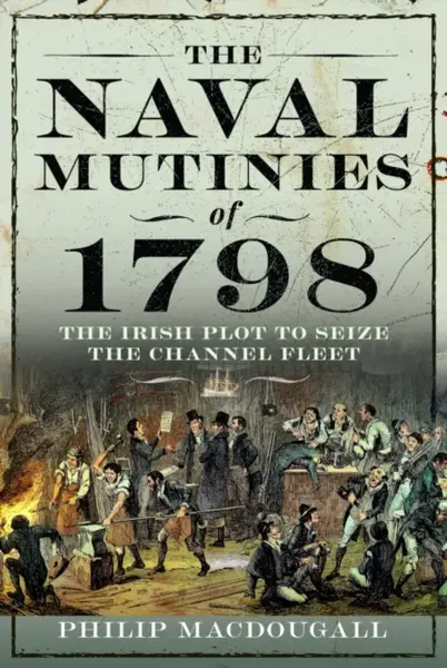 The Naval Mutinies of 1798 - Philip MacDougall