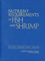 Nutrient Requirements of Fish and Shrimp - Board on Agriculture and Natural Resources, Division on Earth and Life Studies, National Research Council, 