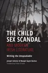 The Child Sex Scandal and Modern Irish Literature - Joseph Valente, Margot Gayle Backus