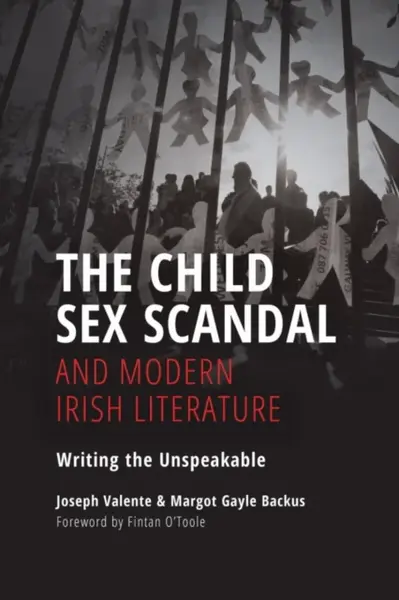 The Child Sex Scandal and Modern Irish Literature - Joseph Valente, Margot Gayle Backus