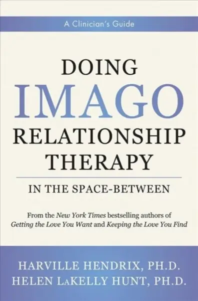 Doing Imago Relationship Therapy in the Space-Between - Harville Hendrix, Helen LaKelly Hunt