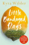 Little Bandaged Days - Kyra Wilder