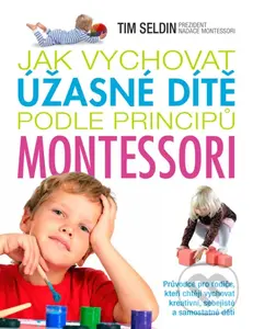 Jak vychovat úžasné dítě podle principů montessori - kniha z kategorie Vztahy a rodina