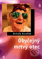 Obyčejný mrtvý otec - Uršuľa Kovalyk - kniha z kategorie Společenská beletrie