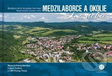 Medzilaborce a okolie z neba - Ľuboš Vyskoč, Matej Schwarzbacher - kniha z kategorie Obrazové publikace